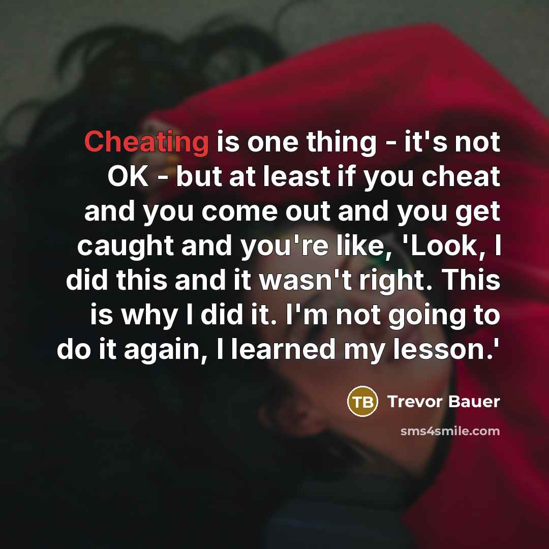 “Cheating is one thing - it's not OK - but…” quote by Trevor Bauer