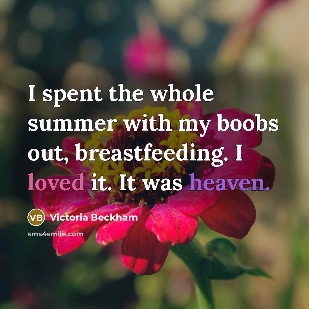 “I spent the whole summer with my boobs out, breastfeeding.…” quote by Victoria Beckham