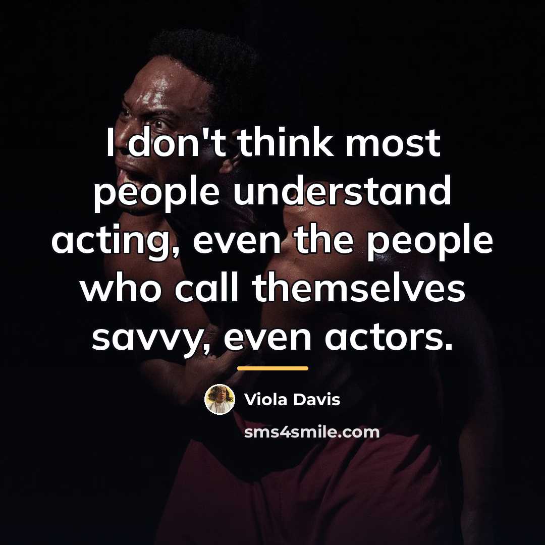 “I don't think most people understand acting, even the people…” quote by Viola Davis