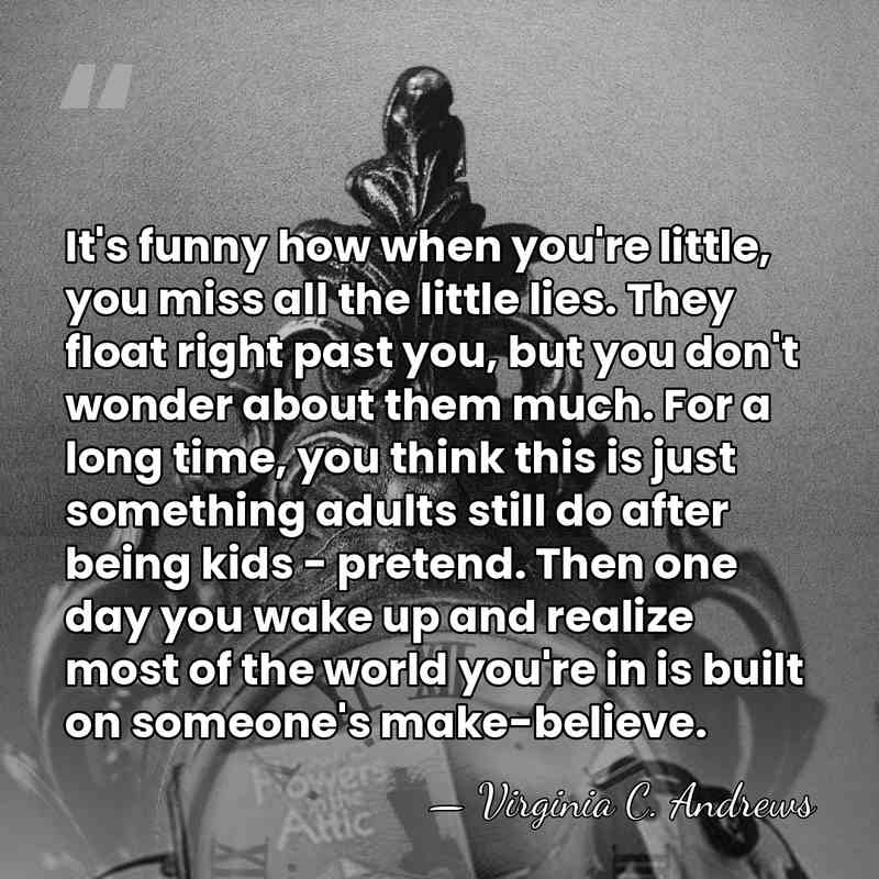 It's funny how when you're little, you miss all the little lies.&hellip; - Virginia C. Andrews