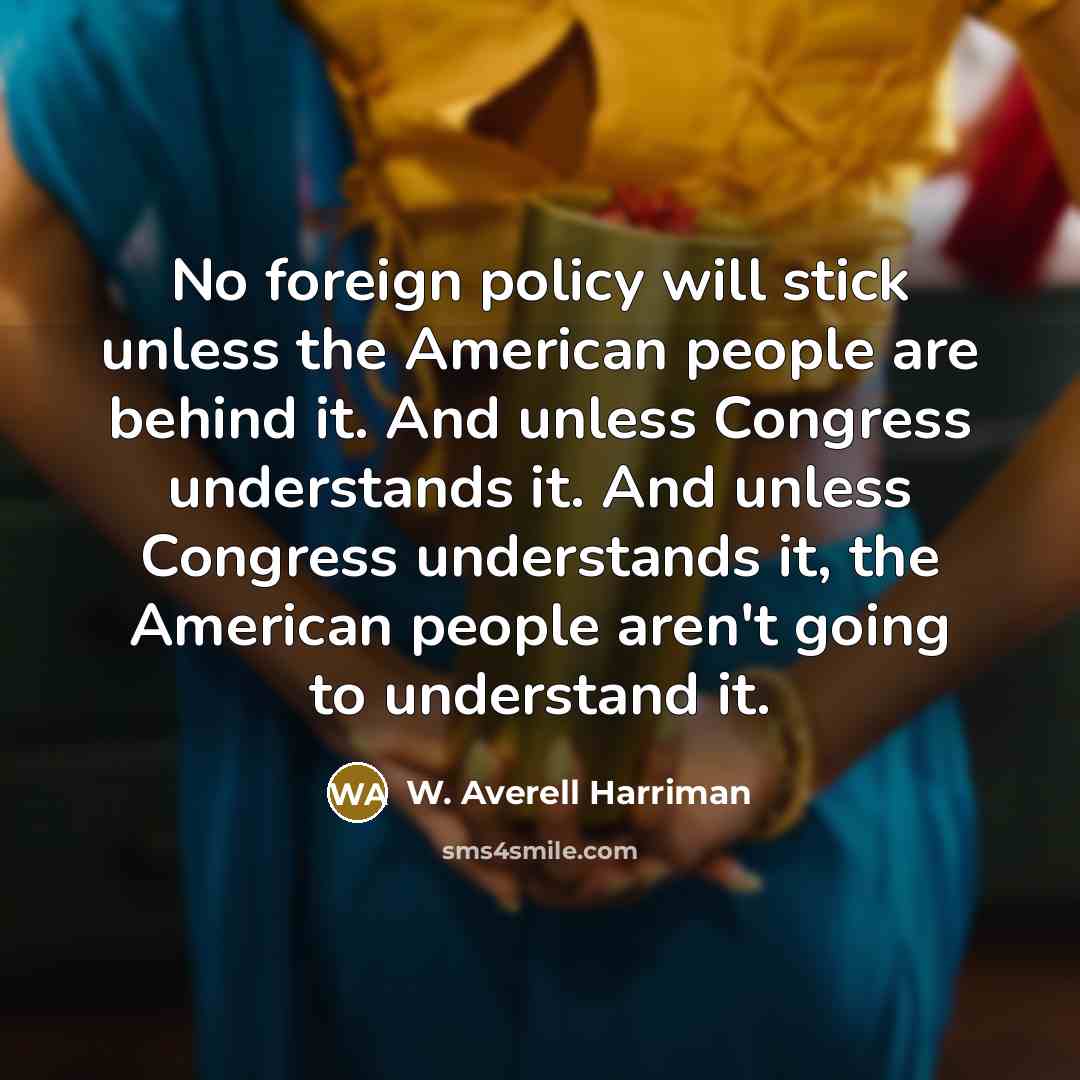 “No foreign policy will stick unless the American people are…” quote by W. Averell Harriman