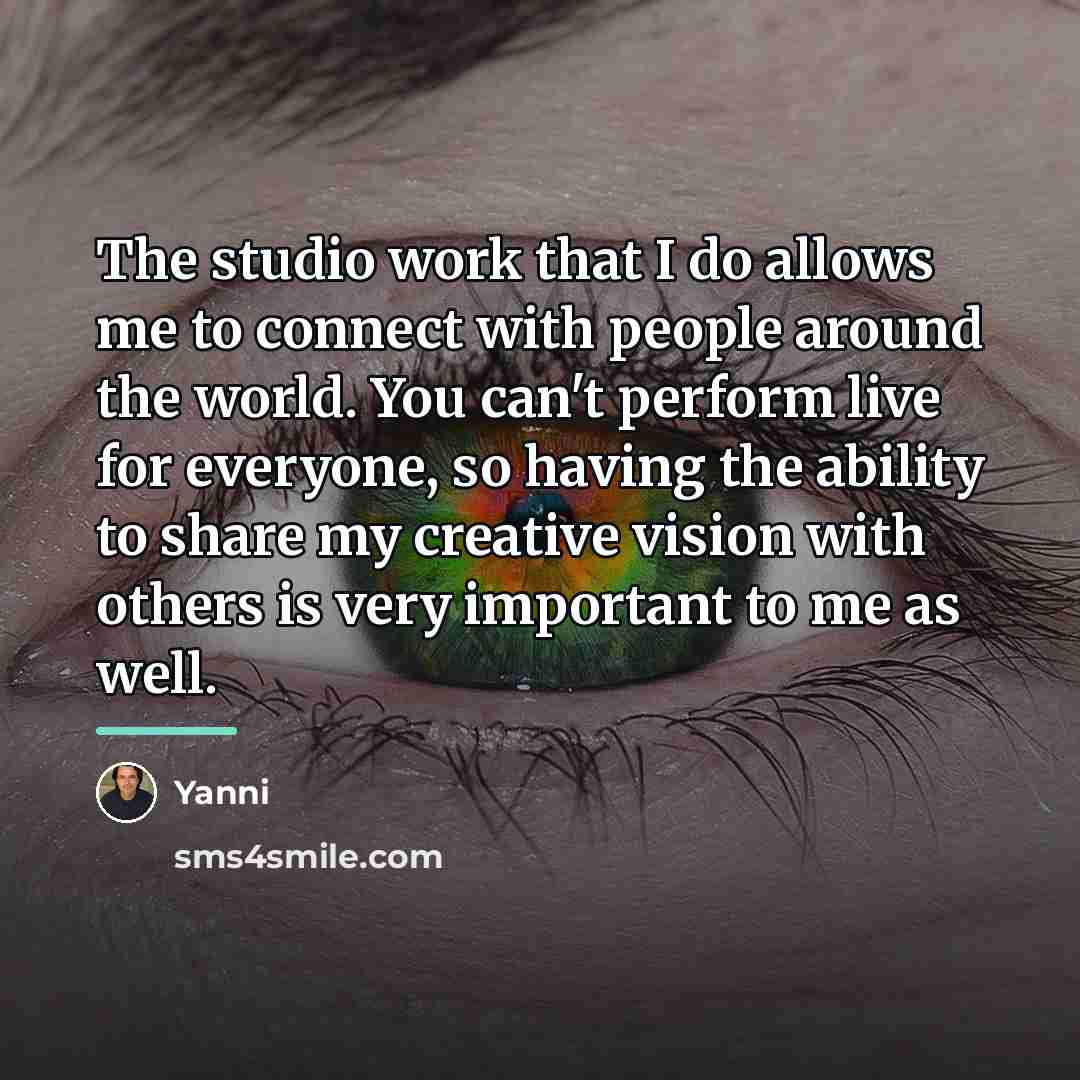 “The studio work that I do allows me to connect…” quote by Yanni