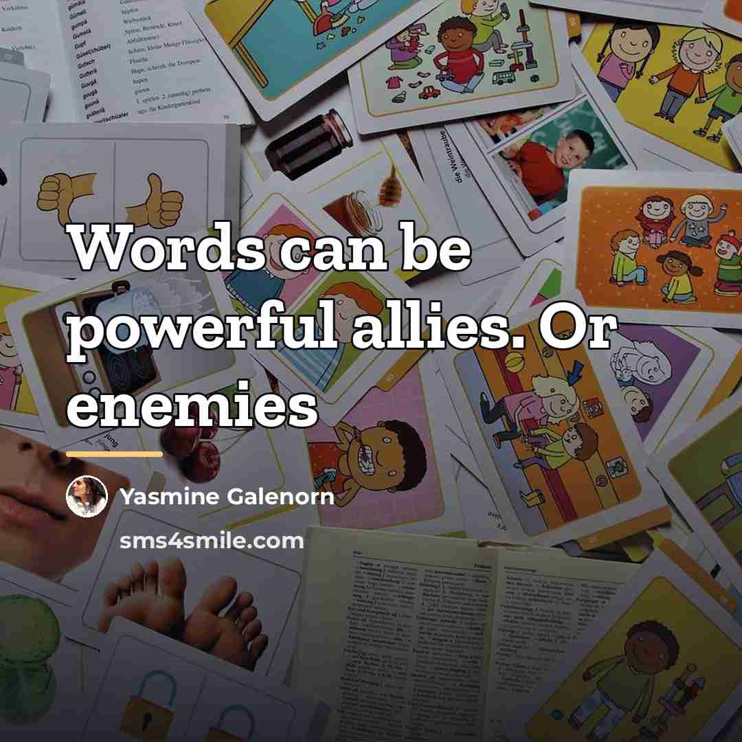 “Words can be powerful allies. Or enemies…” quote by Yasmine Galenorn