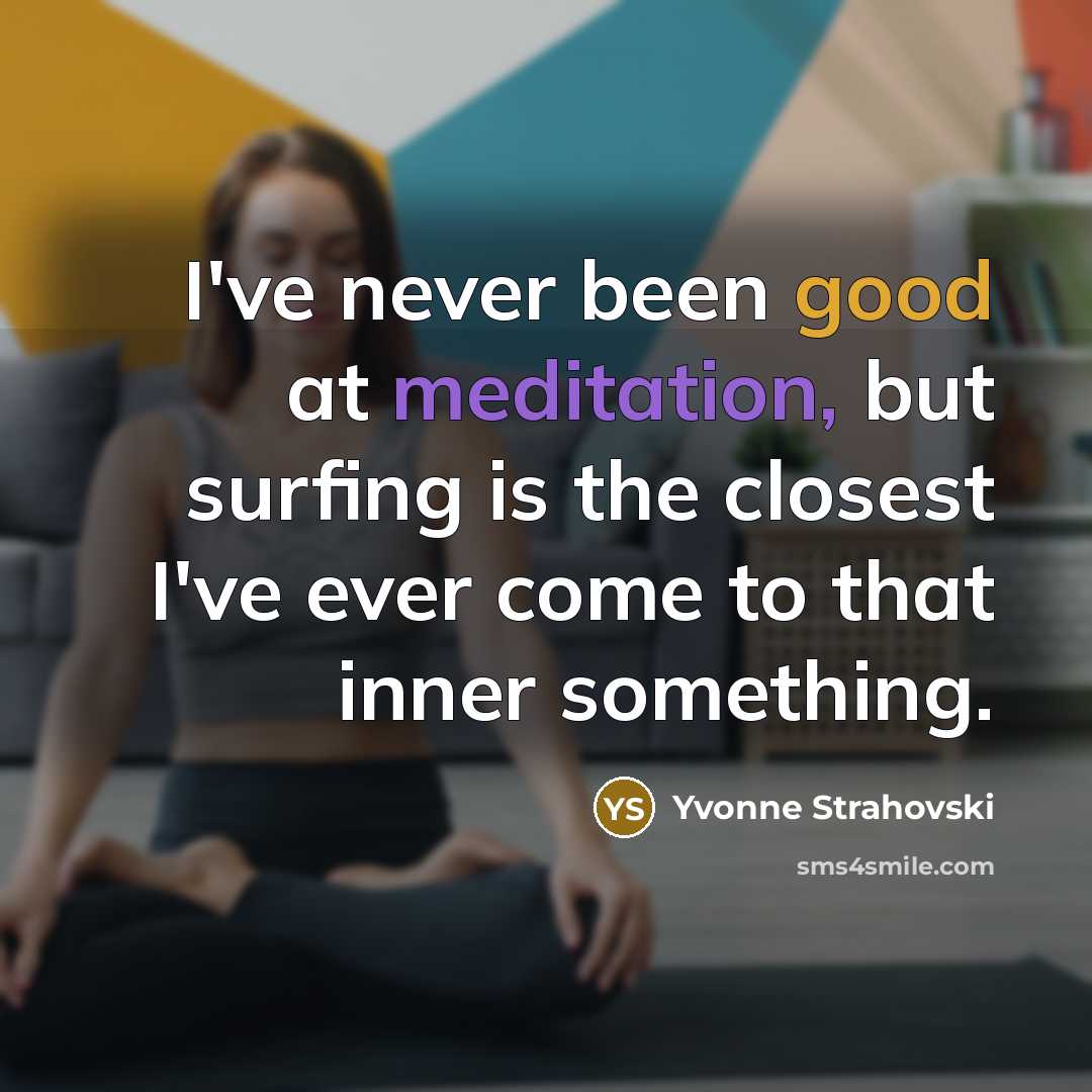 “I've never been good at meditation, but surfing is the…” quote by Yvonne Strahovski