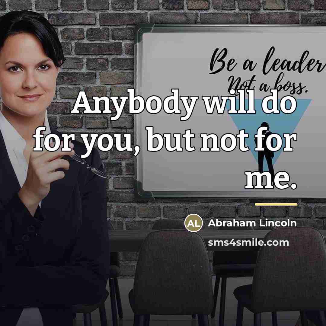 “Anybody will do for you, but not for me.…” quote by Abraham Lincoln