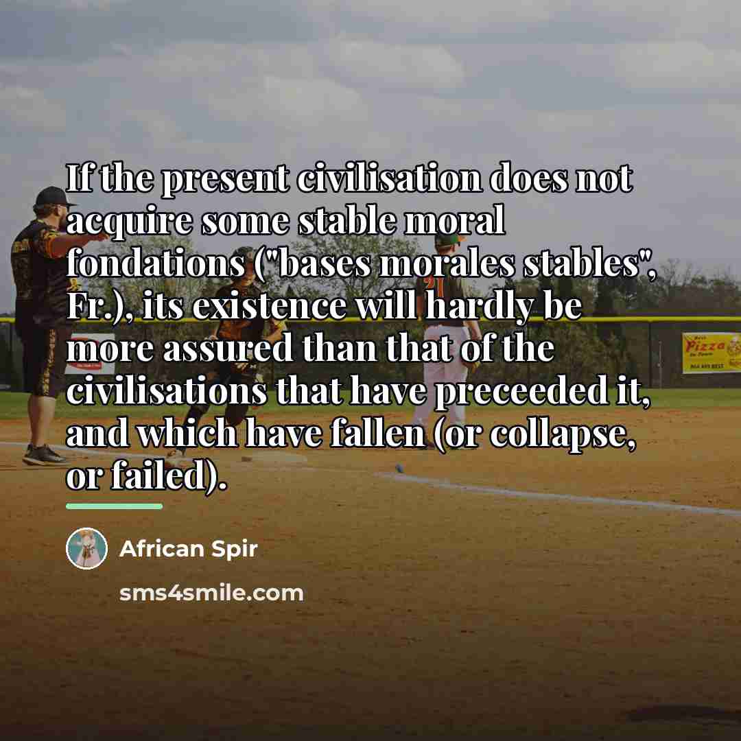 “If the present civilisation does not acquire some stable moral…” quote by African Spir