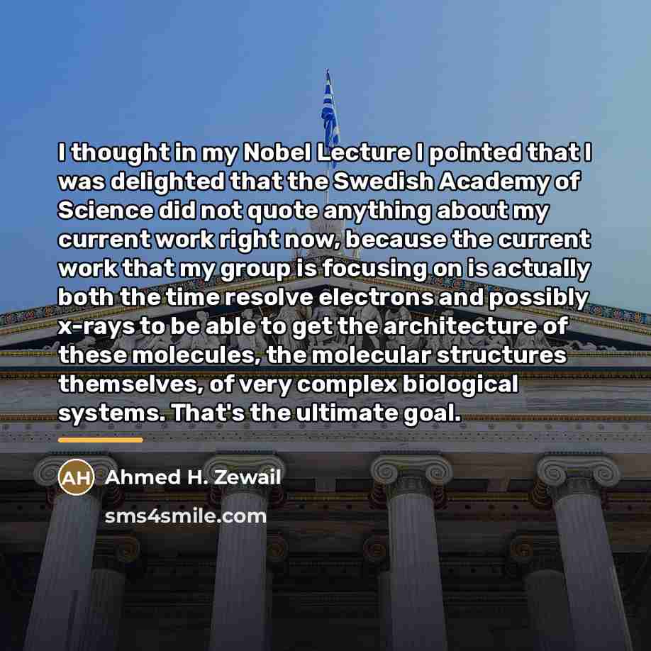 “I thought in my Nobel Lecture I pointed that I…” quote by Ahmed H. Zewail