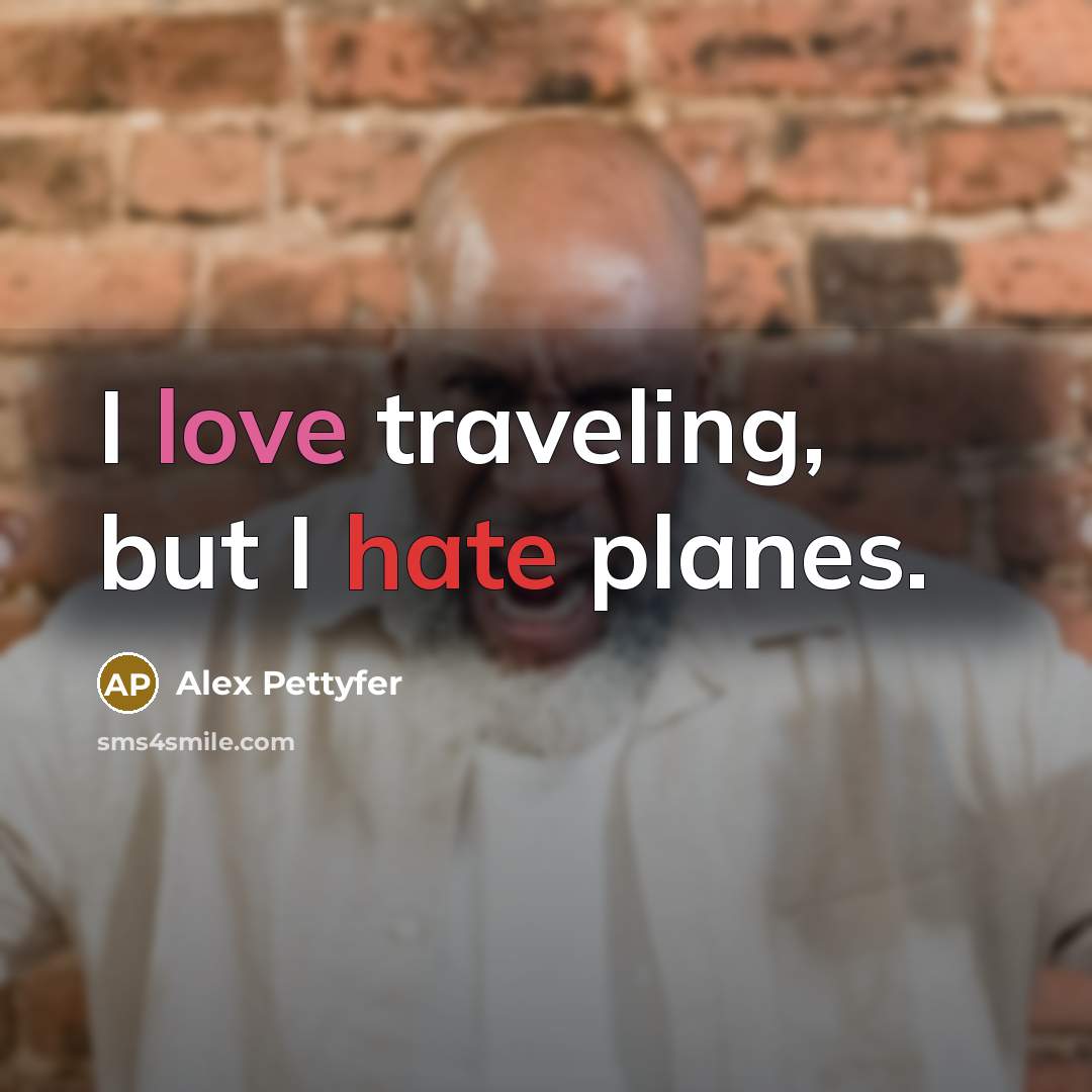 “I love traveling, but I hate planes.…” quote by Alex Pettyfer