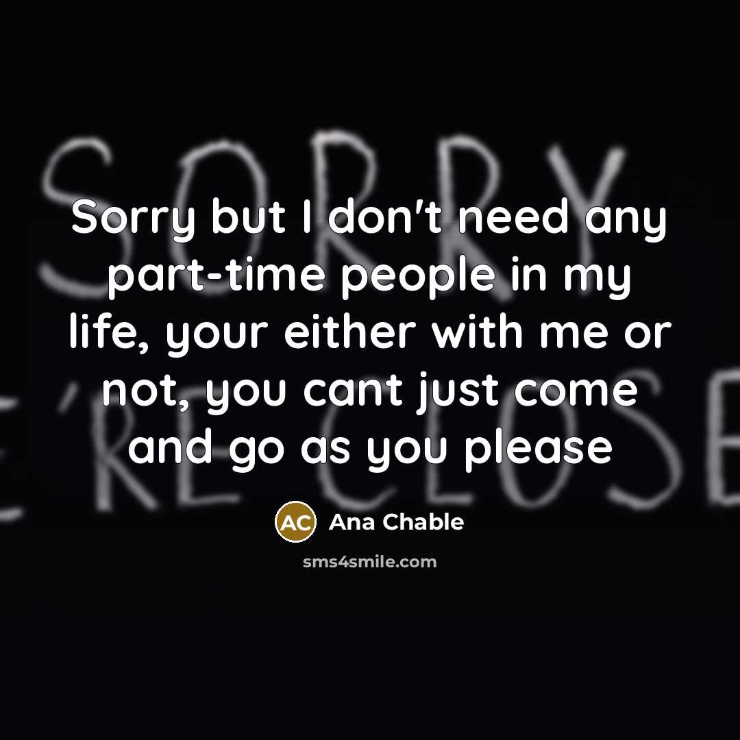 “Sorry but I don't need any part-time people in my…” quote by Ana Chable
