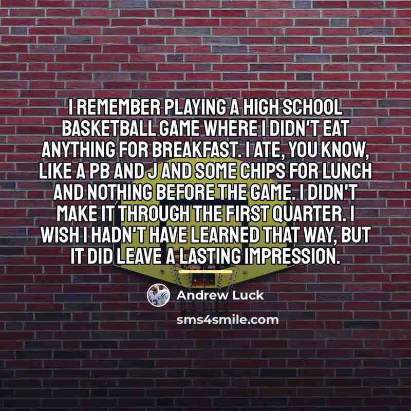 “I remember playing a high school basketball game where I…” quote by Andrew Luck