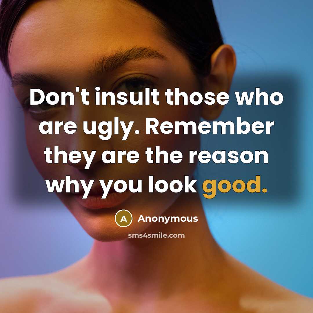“Don't insult those who are ugly. Remember they are the…” quote by Anonymous