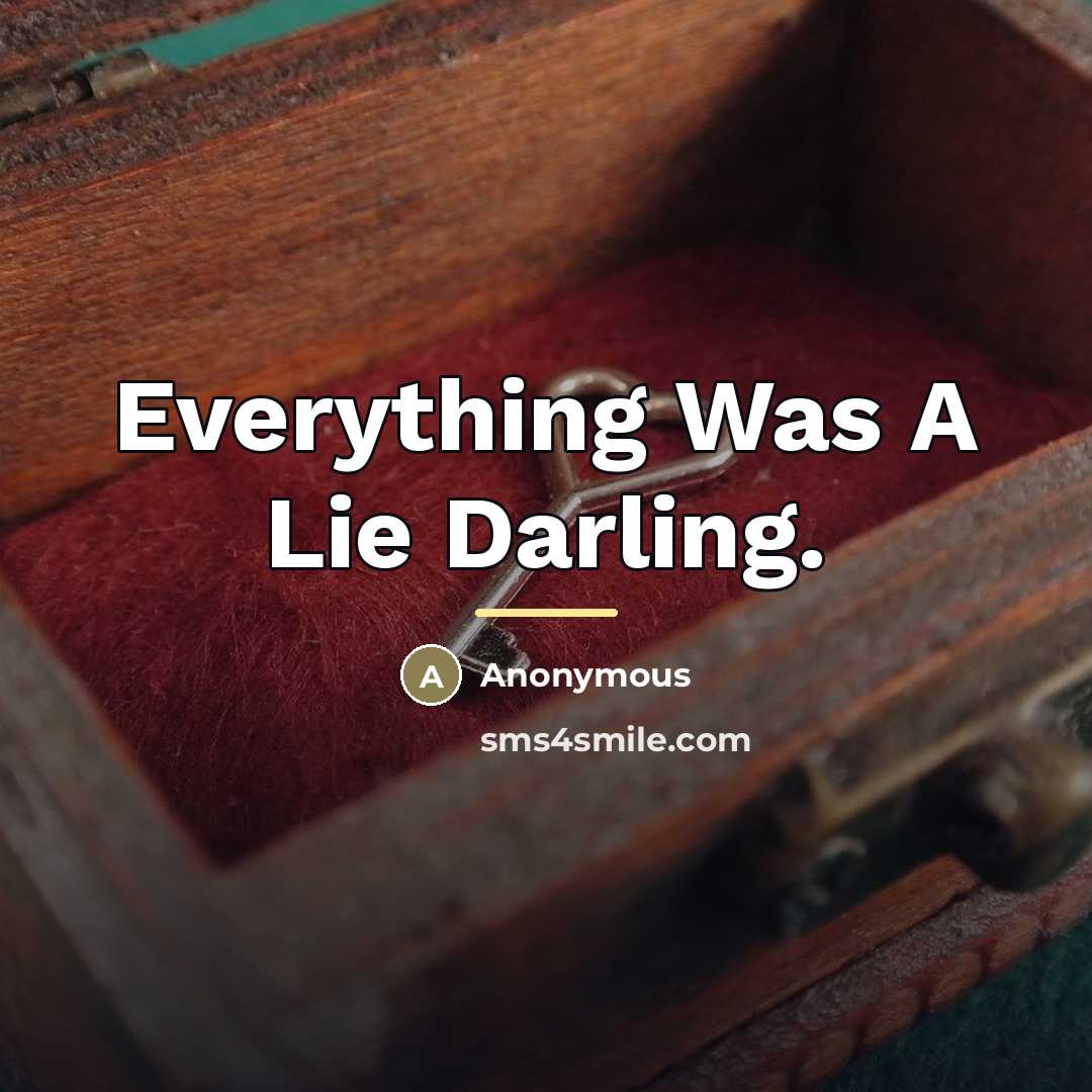 “Everything Was A Lie Darling.…” quote by Anonymous