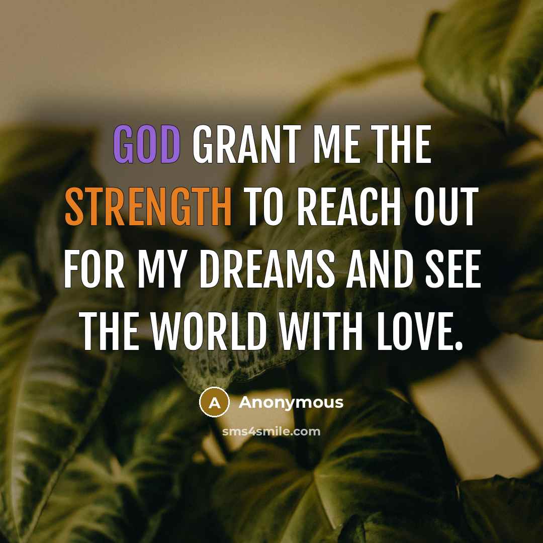 “God grant me the strength to reach out for my…” quote by Anonymous