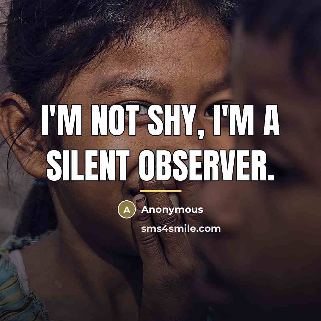 “I'm not shy, I'm a silent observer.…” quote by Anonymous
