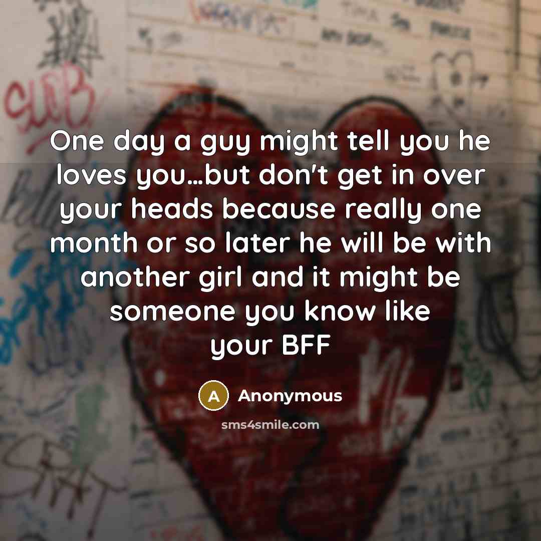 “One day a guy might tell you he loves you.......but…” quote by Anonymous