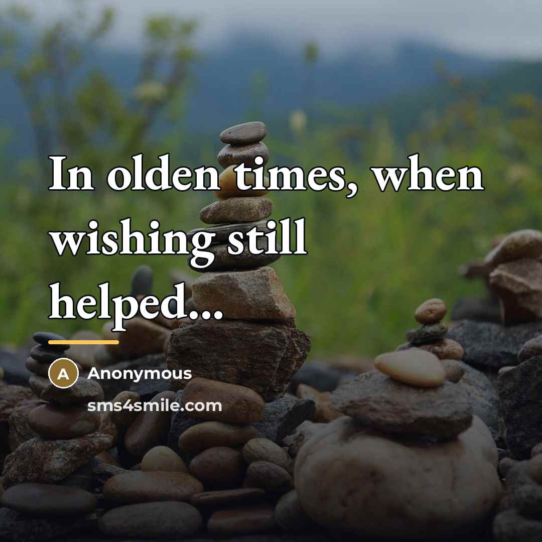 “In olden times, when wishing still helped...…” quote by Anonymous