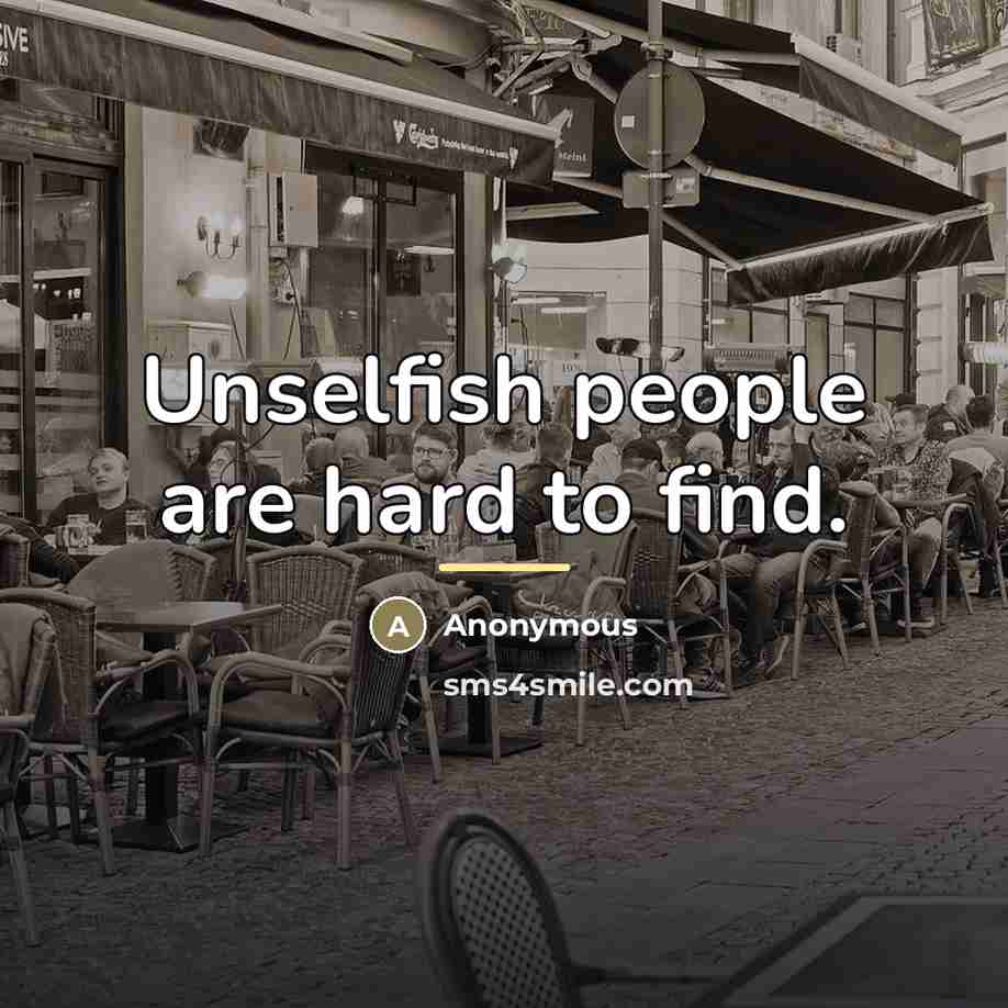 “Unselfish people are hard to find.…” quote by Anonymous