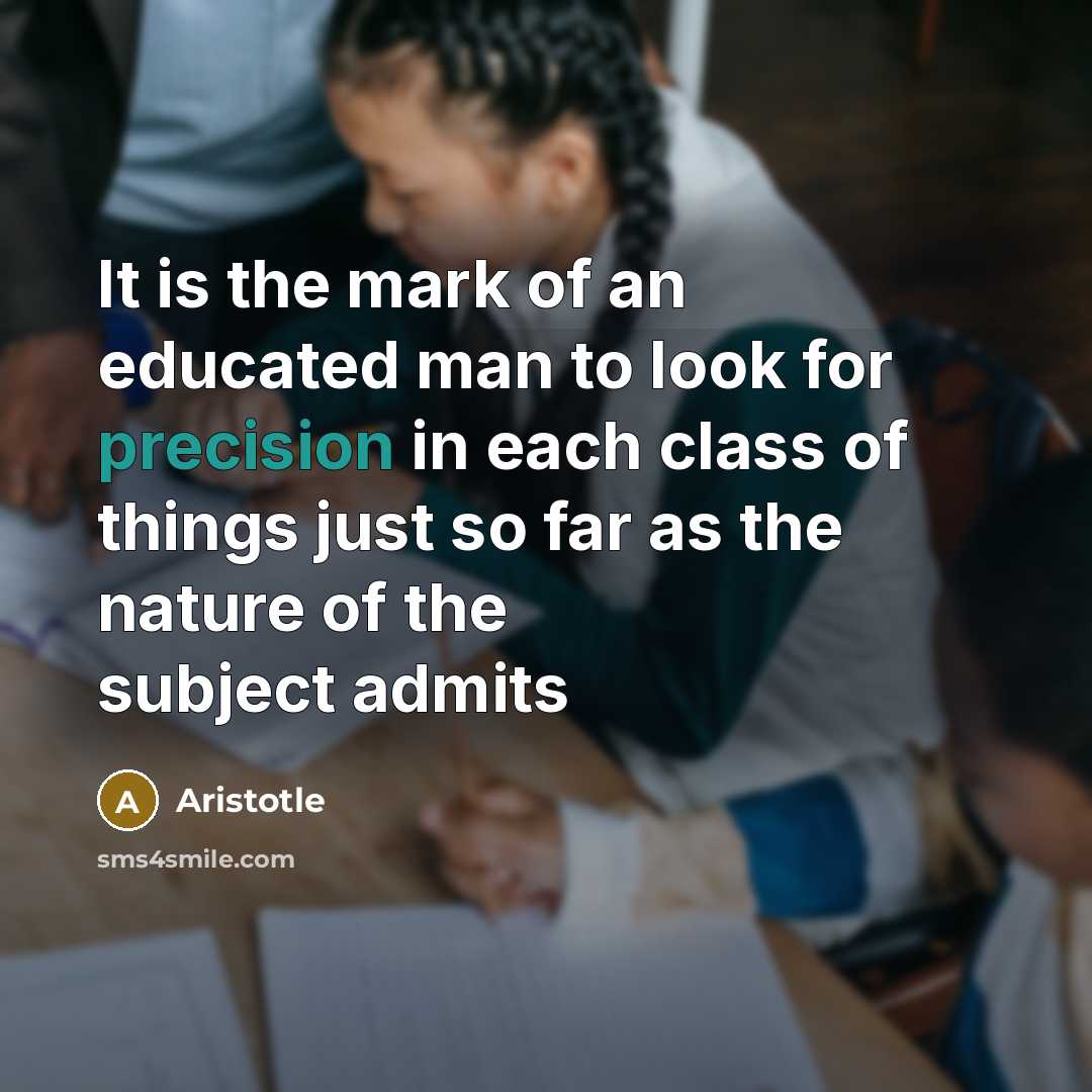 “It is the mark of an educated man to look…” quote by Aristotle