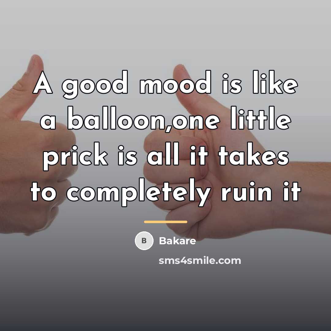 “A good mood is like a balloon,one little prick is…” quote by Bakare