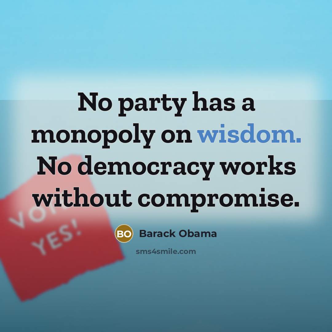 “No party has a monopoly on wisdom. No democracy works…” quote by Barack Obama