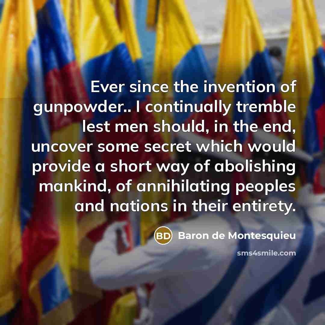 “Ever since the invention of gunpowder.. I continually tremble lest…” quote by Baron de Montesquieu