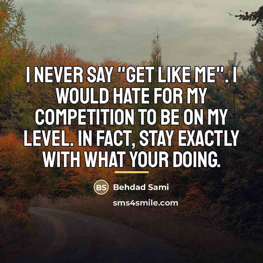“I never say "get like me". I would hate for…” quote by Behdad Sami