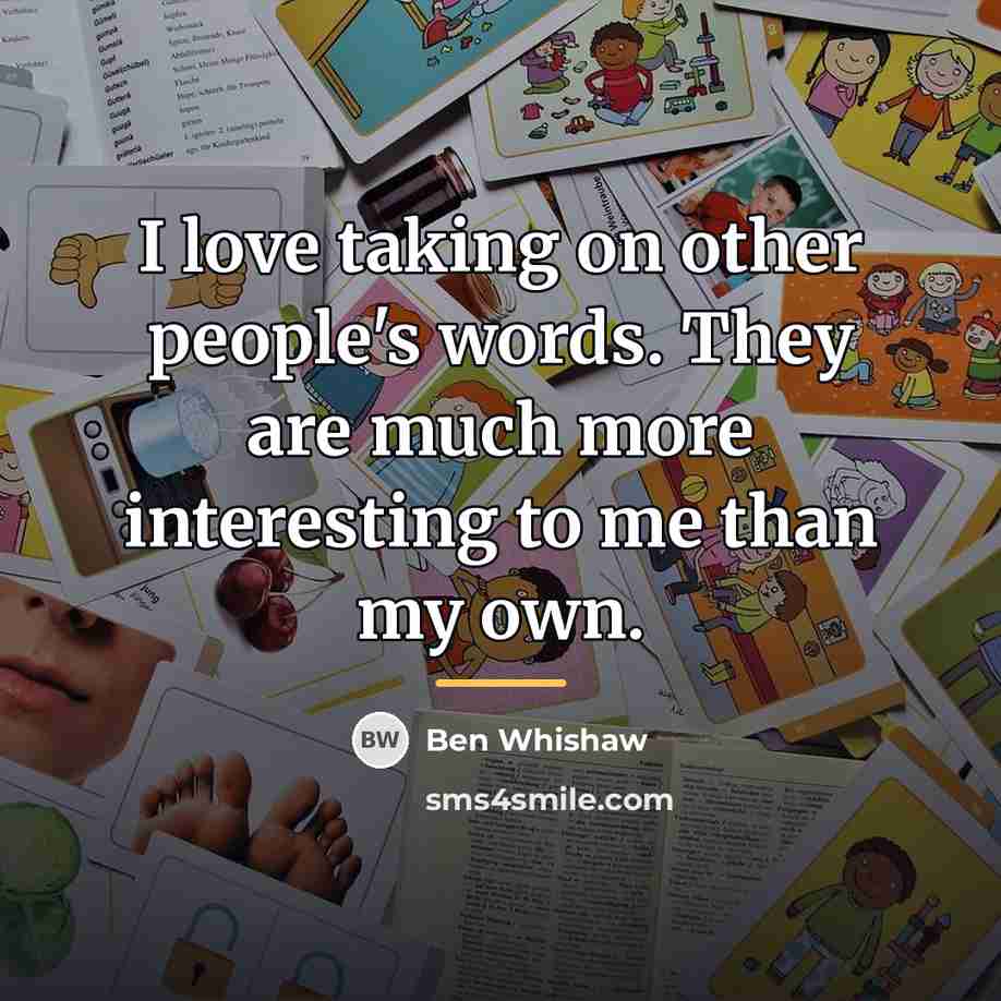 “I love taking on other people's words. They are much…” quote by Ben Whishaw