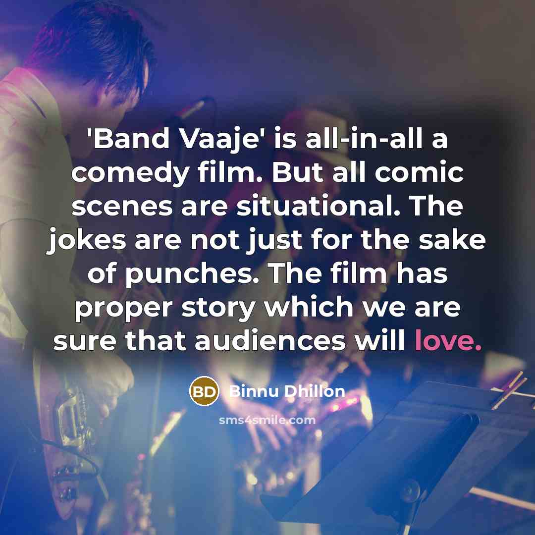 “'Band Vaaje' is all-in-all a comedy film. But all comic…” quote by Binnu Dhillon