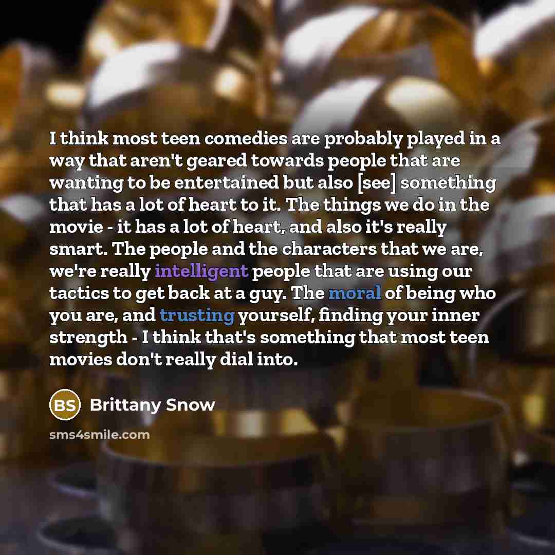 “I think most teen comedies are probably played in a…” quote by Brittany Snow