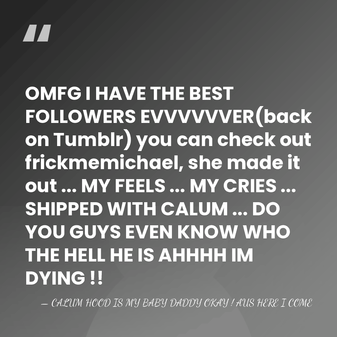 OMFG I HAVE THE BEST FOLLOWERS EVVVVVVER(back on Tumblr) you can check&hellip; - CALUM HOOD IS MY BABY DADDY OKAY ! AUS HERE I COME