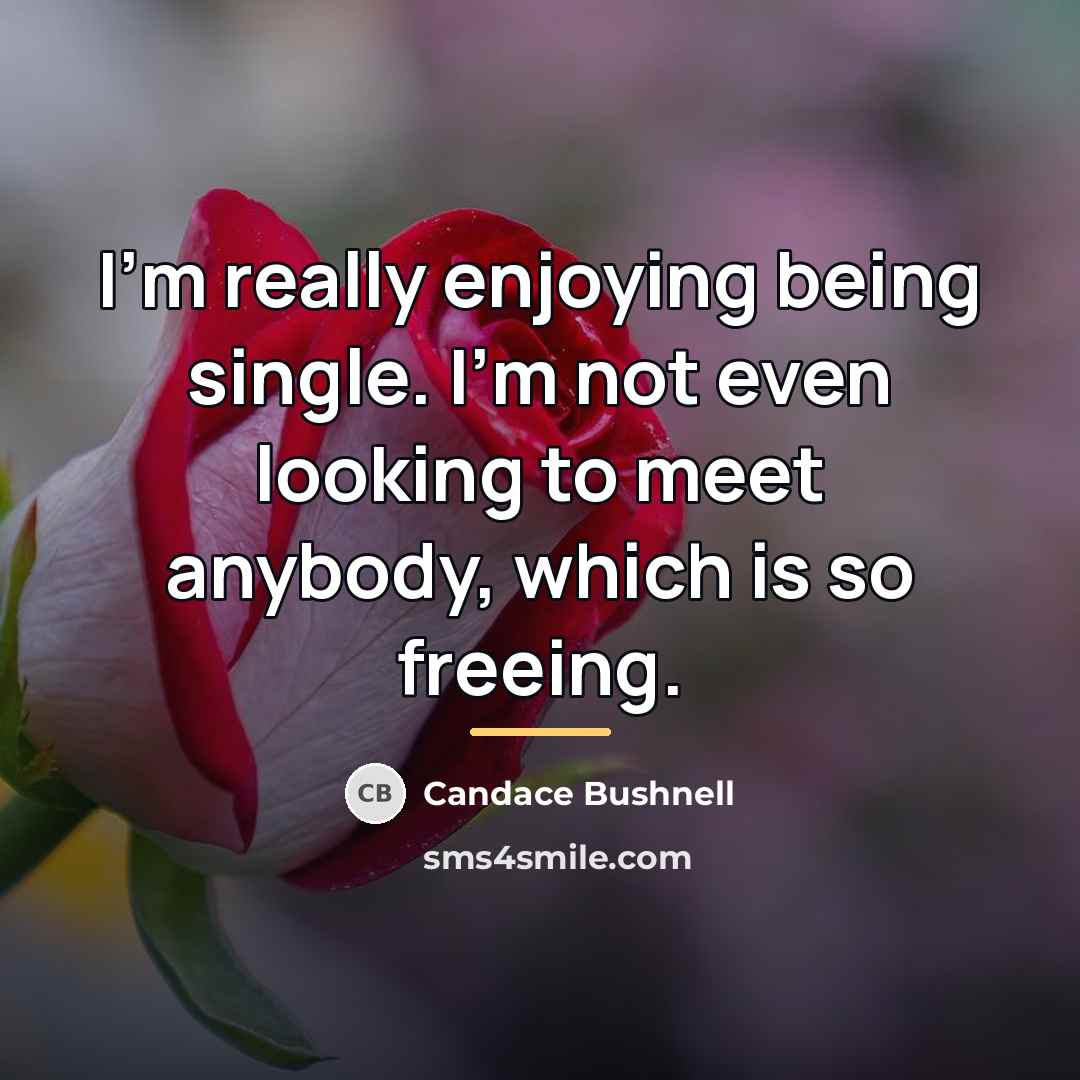 “I'm really enjoying being single. I'm not even looking to…” quote by Candace Bushnell
