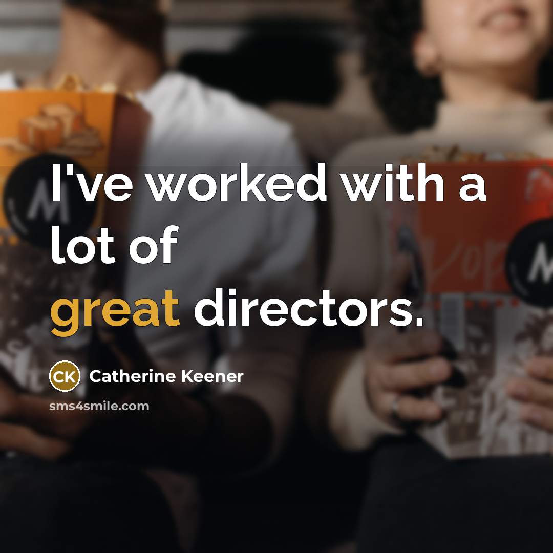 “I've worked with a lot of great directors.…” quote by Catherine Keener