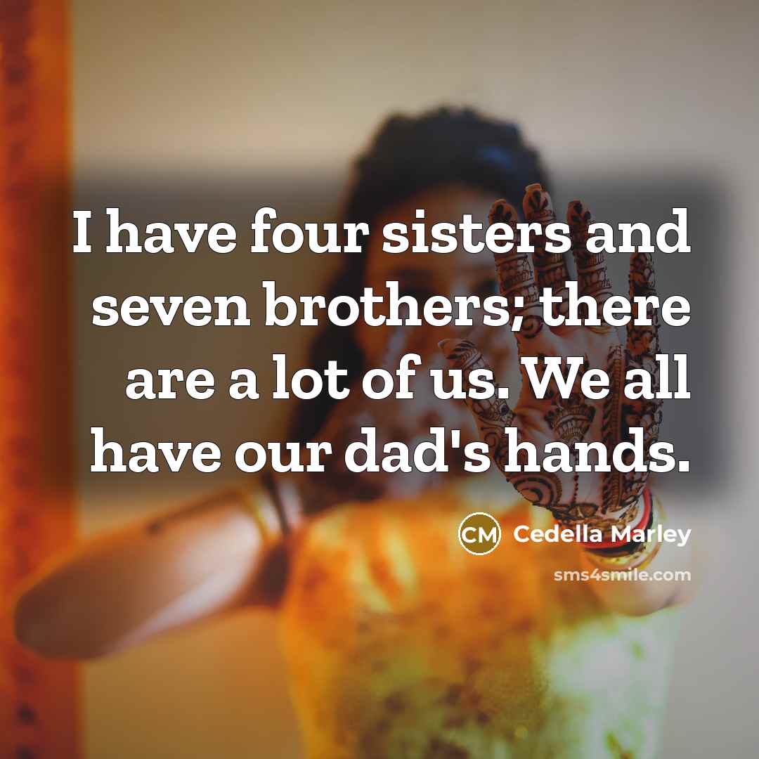 “I have four sisters and seven brothers; there are a…” quote by Cedella Marley