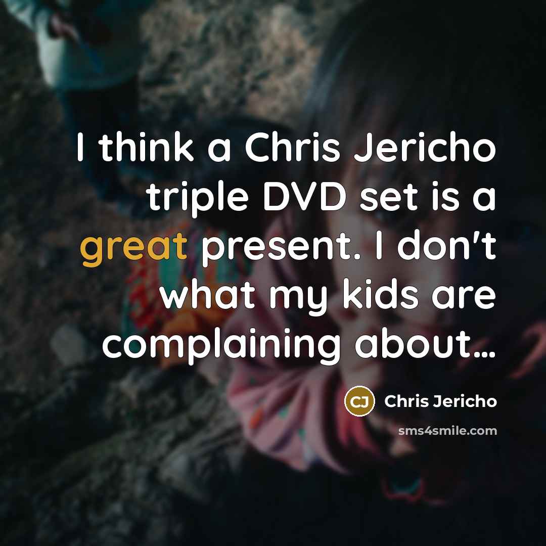 “I think a Chris Jericho triple DVD set is a…” quote by Chris Jericho