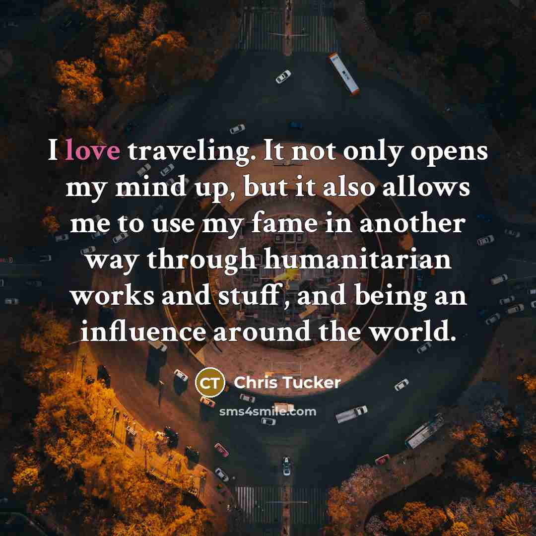 “I love traveling. It not only opens my mind up,…” quote by Chris Tucker