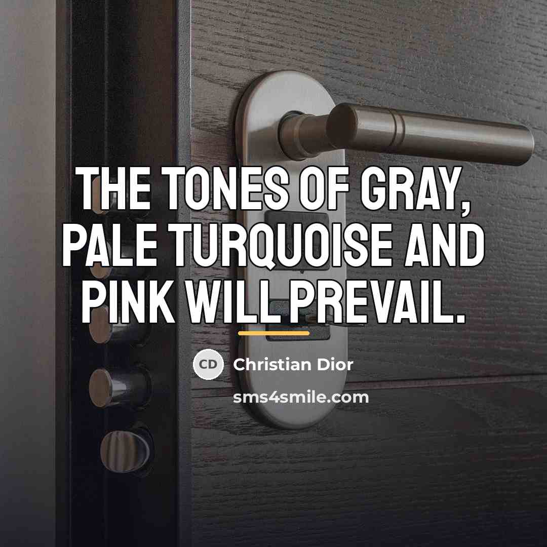 “The tones of gray, pale turquoise and pink will prevail.…” quote by Christian Dior