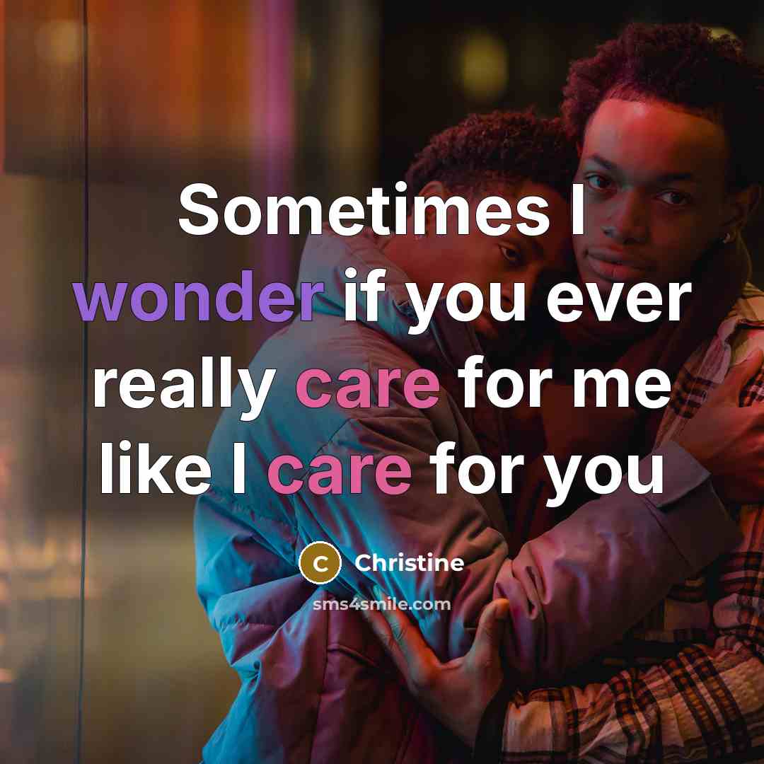 “Sometimes I wonder if you ever really care for me like I care for you” quote by Christine