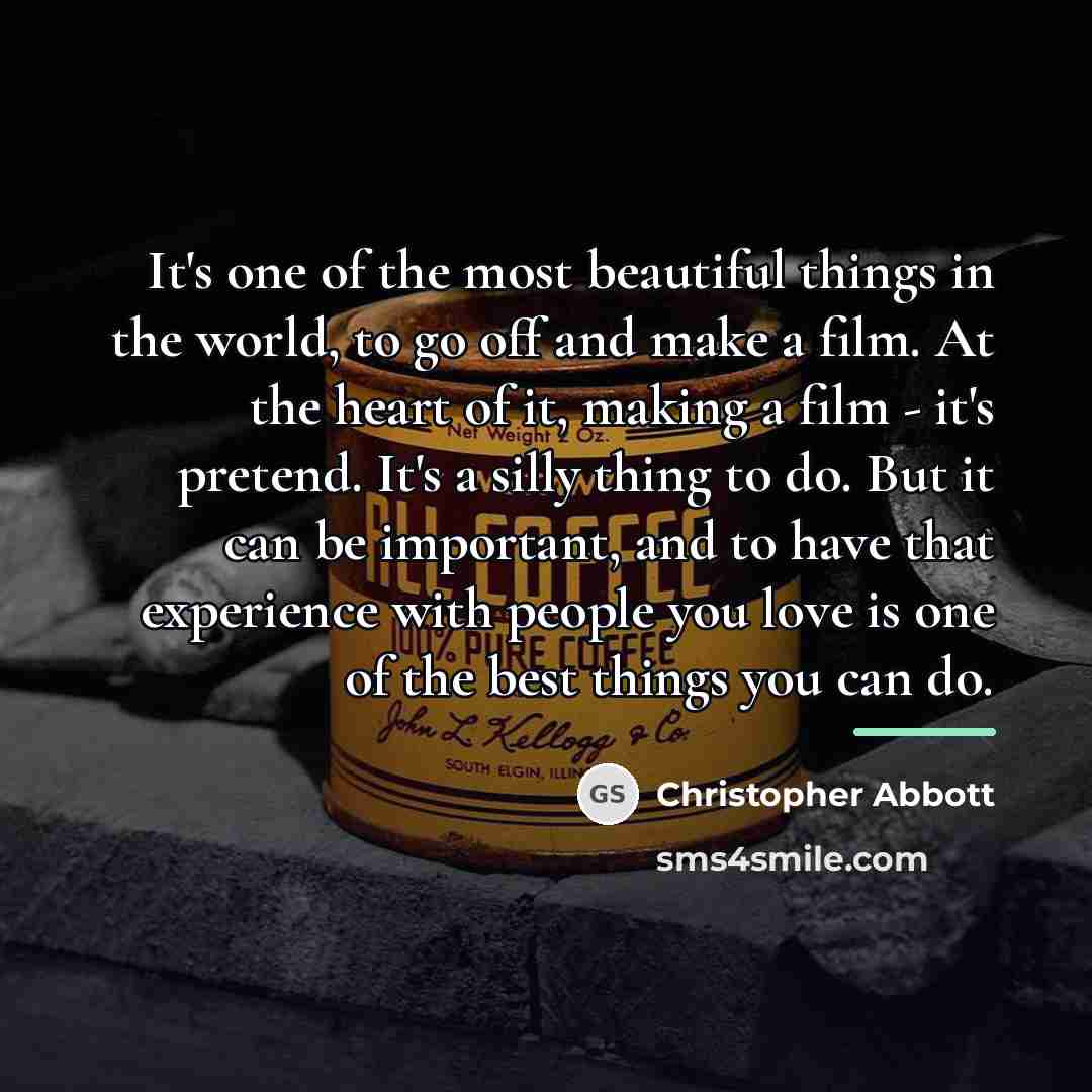 “It's one of the most beautiful things in the world,…” quote by Christopher Abbott