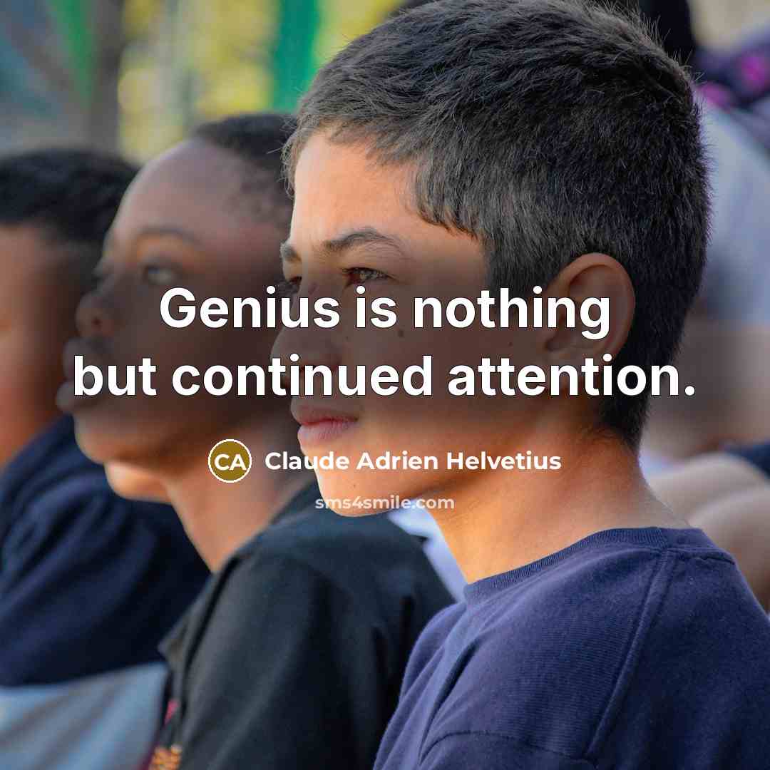 “Genius is nothing but continued attention.…” quote by Claude Adrien Helvetius