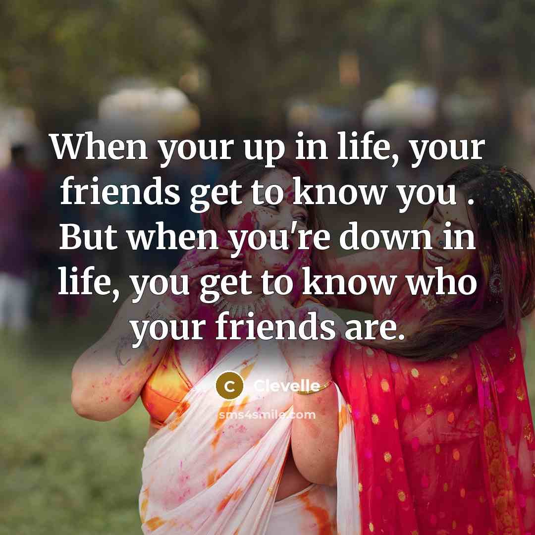 “When your up in life, your friends get to know…” quote by Clevelle