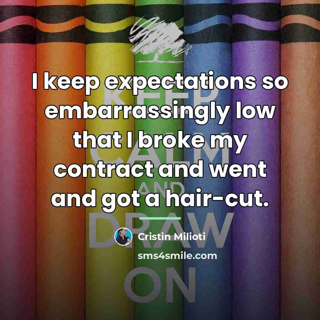 “I keep expectations so embarrassingly low that I broke my…” quote by Cristin Milioti