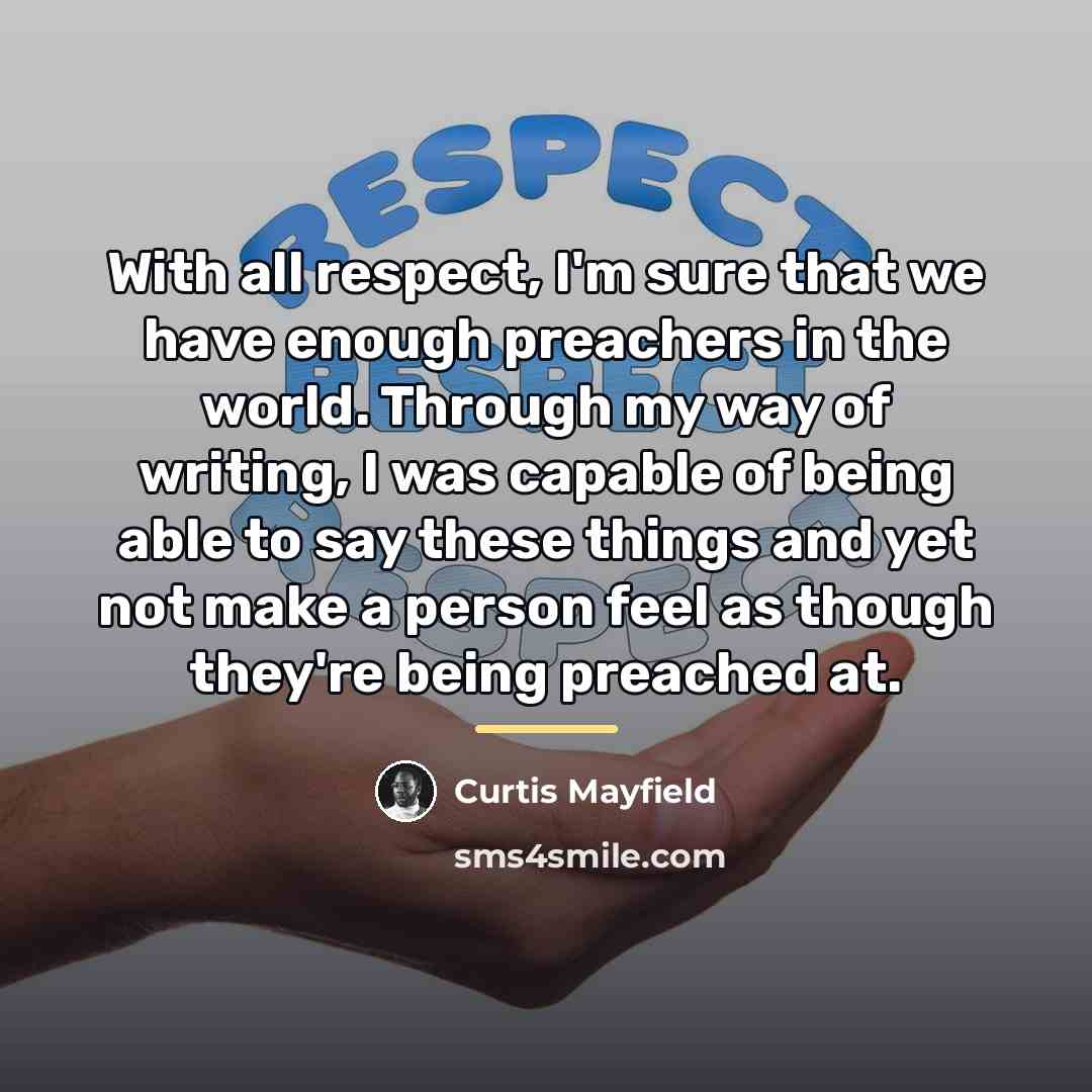 “With all respect, I'm sure that we have enough preachers…” quote by Curtis Mayfield
