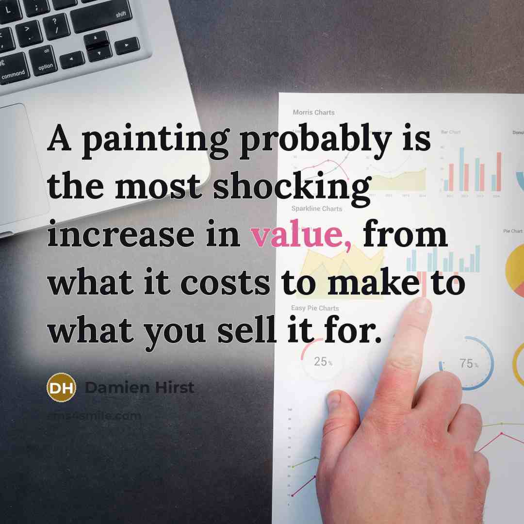 “A painting probably is the most shocking increase in value,…” quote by Damien Hirst