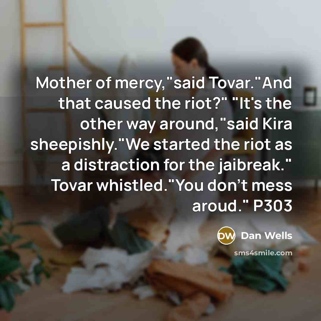“Mother of mercy,"said Tovar."And that caused the riot?" "It's the…” quote by Dan Wells