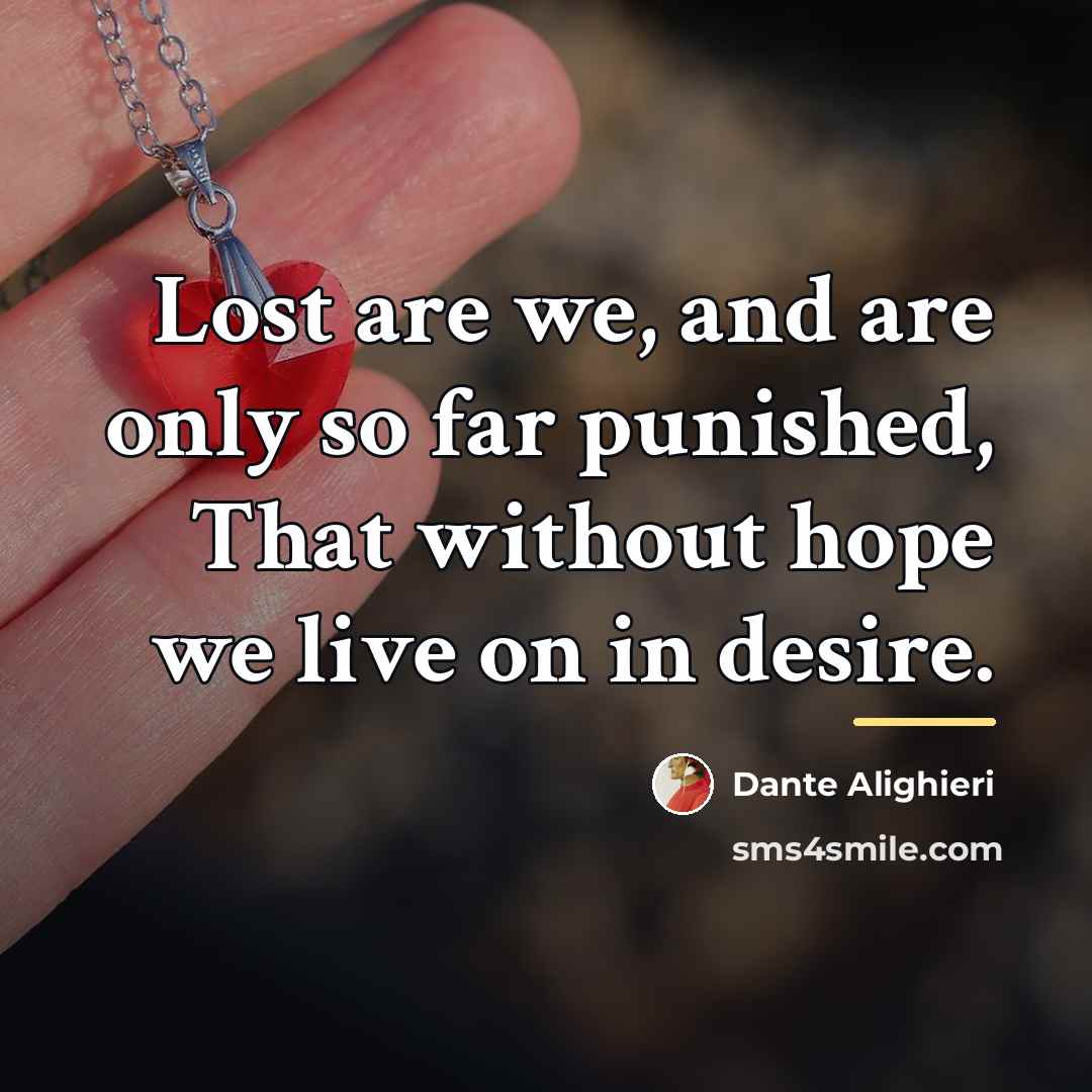 “Lost are we, and are only so far punished, That…” quote by Dante Alighieri