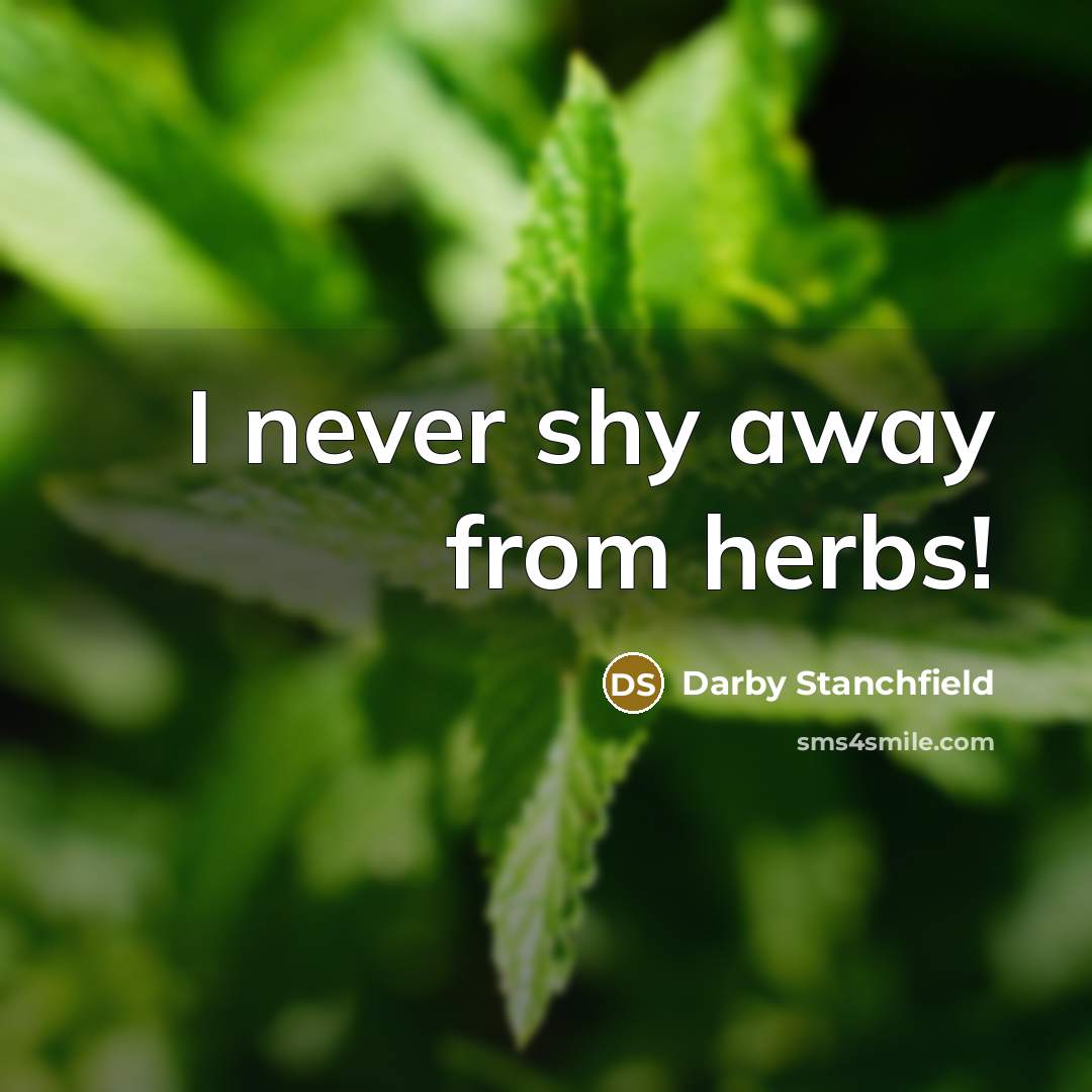 “I never shy away from herbs!…” quote by Darby Stanchfield