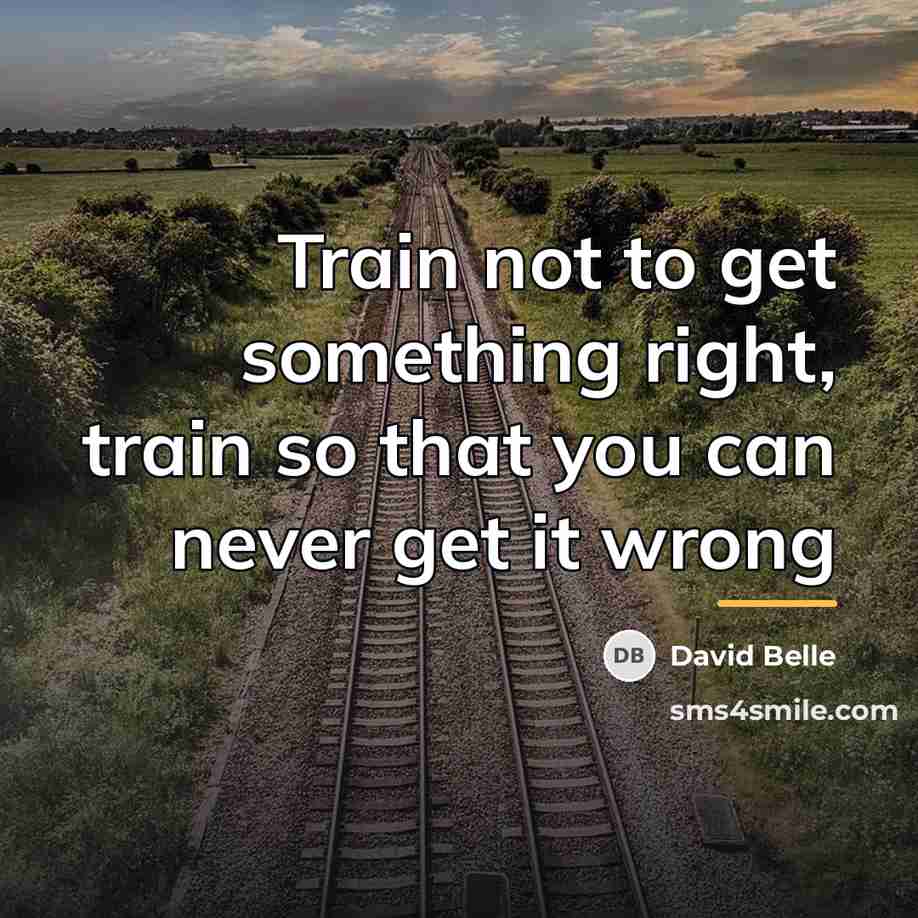 “Train not to get something right, train so that you…” quote by David Belle