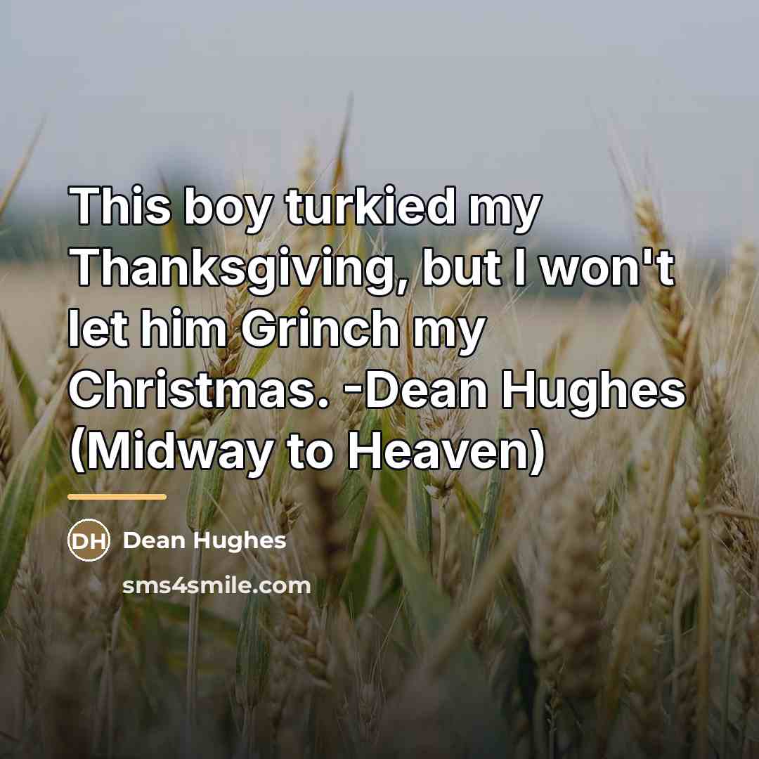 “This boy turkied my Thanksgiving, but I won't let him…” quote by Dean Hughes