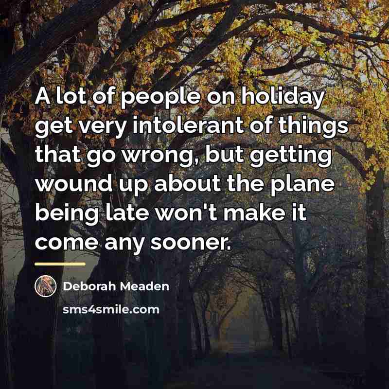 “A lot of people on holiday get very intolerant of…” quote by Deborah Meaden