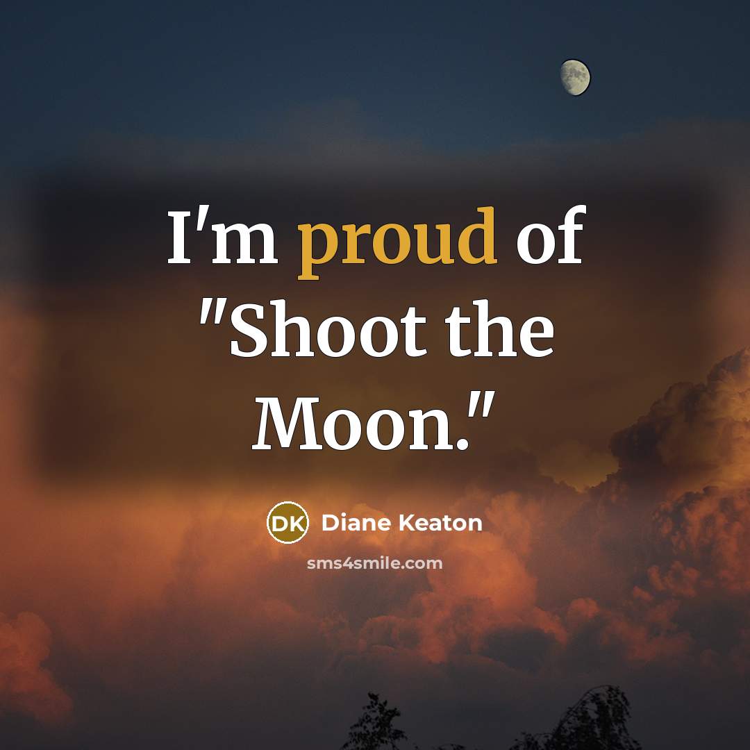 “I'm proud of "Shoot the Moon."…” quote by Diane Keaton